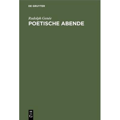 Poetische Abende, Gebundene Ausgabe von Rudolph Genée, De Gruyter, 978-3-11-234949-6