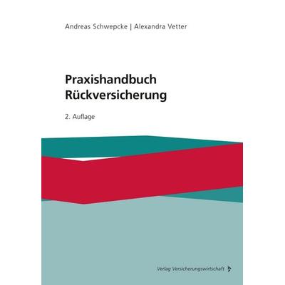 Praxishandbuch Rückversicherung, Gebundene Ausgabe von Andreas Schwepcke,Alexandra Vetter, Verlag Versicherungswirtschaft, 978-3-96329-337-5