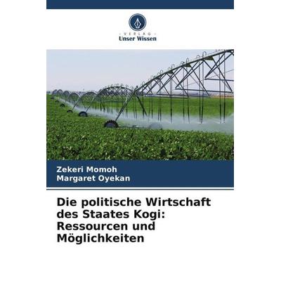 Die politische Wirtschaft des Staates Kogi: Ressourcen und Möglichkeiten, Taschenbuch von Zekeri Momoh,Margaret Oyekan, Verlag Unser Wissen,