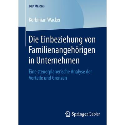 Die Einbeziehung von Familienangehörigen in Unternehmen, Taschenbuch von Korbinian Wacker, Springer Fachmedien Wiesbaden GmbH, 978-3-658-12575-2