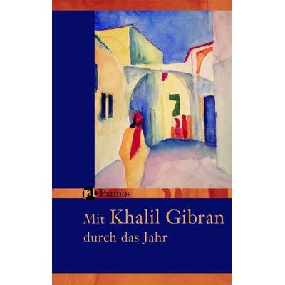 Mit Khalil Gibran durch das Jahr, Paperback von Khalil Gibran, Patmos Verlag