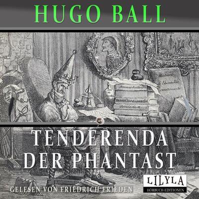 Tenderenda der Phantast - Hugo Ball, Audio, 9783969789629