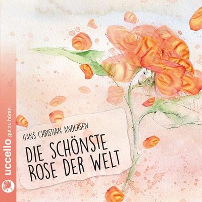 Die schönste Rose der Welt - Hans Christian Andersen, Audio, 9783937337890