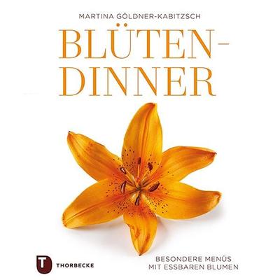 Blüten-Dinner, Gebundene Ausgabe von Martina Göldner-Kabitzsch, Jan Thorbecke Verlag, 978-3-7995-1318-0