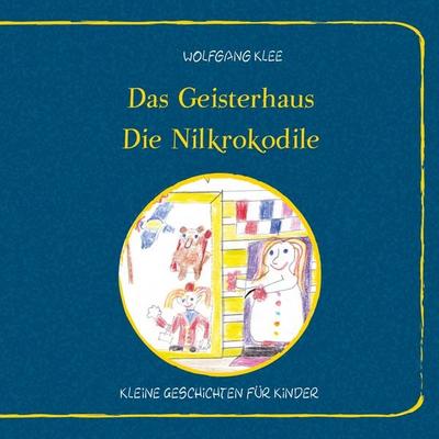 Das Geisterhaus - Die Nilkrokodile, Taschenbuch von Wolfgang Klee, BoD – Books on Demand, 978-3-7519-2944-8