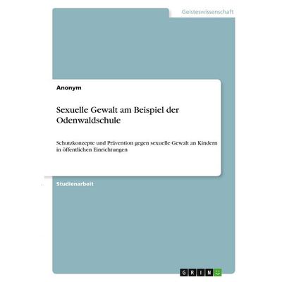 Sexuelle Gewalt am Beispiel der Odenwaldschule, Taschenbuch von Anonymous, GRIN, 978-3-346-39099-8