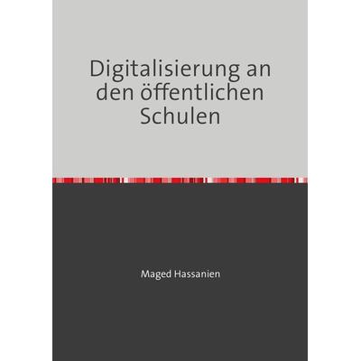 Digitalisierung an den öffentlichen Schulen, Taschenbuch von Maged Hassanien, Epubli, 978-3-7598-9613-1