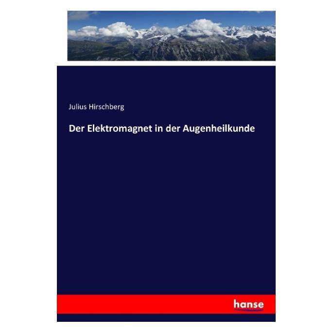 Hansebooks Der Elektromagnet in der Augenheilkunde (Deutsch, Softcover, Julius Hirschberg) (55875176)