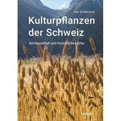 Kulturpflanzen der Schweiz, Gebundene Ausgabe von Peer Schilperoord, Haupt Verlag, 978-3-258-08390-2