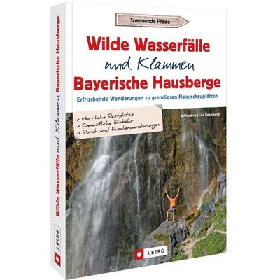 Wilde Wasserfälle und Klammen in den Bayerischen Hausbergen, Taschenbuch von Wilfried und Lisa Bahnmüller, Bruckmann, 978-3-86246-830-0