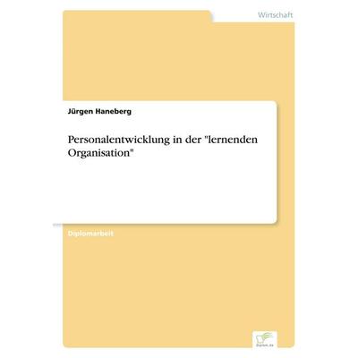 Personalentwicklung in der 'lernenden Organisation'; Taschenbuch von Jürgen Haneberg, GRIN, 978-3-8386-1003-0