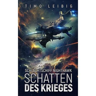 Schlachtschiff Nighthawk: Schatten des Krieges, Taschenbuch von Timo Leibig, Nova MD, 978-3-9859550-8-4
