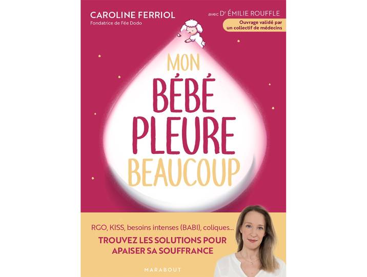 Mon bébé pleure beaucoup - RGO, KISS, besoins intenses (BABI) coliques... Trouvez les solutions pour apaiser sa souffrance (Broché)