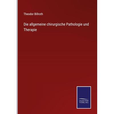 Die allgemeine chirurgische Pathologie und Therapie, Gebundene Ausgabe von Theodor Billroth, Outlook, 978-3-375-05919-4