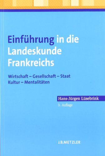 Hans-Jürgen Lüsebrink - Einführung in die Landeskunde Frankreichs: Wirtschaft - Gesellschaft - Staat - Kultur - Mentalitäten - Preis vom 11.10.2026 03:10:56 h
