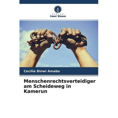 Menschenrechtsverteidiger am Scheideweg in Kamerun, Taschenbuch von Cecilia Binwi Amabo, Verlag Unser Wissen, 978-620-4-56997-0