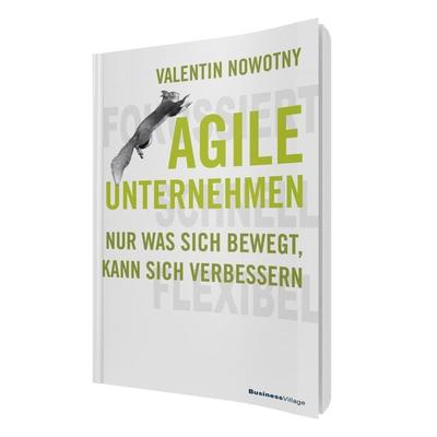 AGILE UNTERNEHMEN – FOKUSSIERT, SCHNELL, FLEXIBEL, Taschenbuch von Valentin Nowotny, Businessvillage, 978-3-86980-330-2