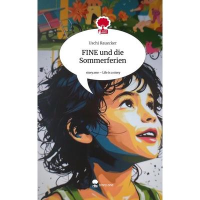 FINE und die Sommerferien. Life is a Story - story.one, Gebundene Ausgabe von Uschi Rauecker, Storylution, 978-3-7115-7715-3