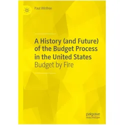 A History (and Future) of the Budget Process in the United States, Fachbücher von Paul Winfree