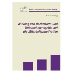 Wirkung von Rechtsform und Unternehmensgrösse auf die Mitarbeitermotivation, Fachbücher von Kai Grünberg