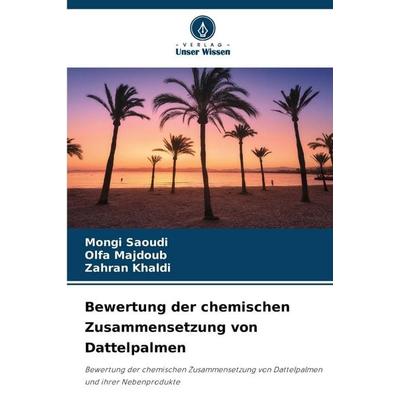 Bewertung der chemischen Zusammensetzung von Dattelpalmen, Taschenbuch von Mongi Saoudi,Olfa Majdoub,Zahran Khaldi, Verlag Unser Wissen,
