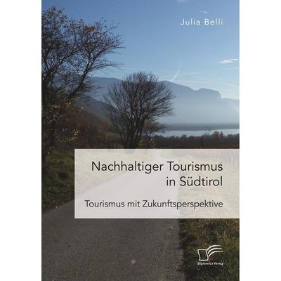 Nachhaltiger Tourismus in Südtirol, Taschenbuch von Julia Belli, Diplomica Verlag GmbH, 978-3-96146-702-0