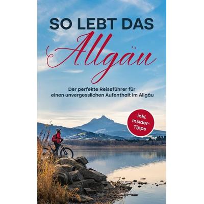 So lebt das Allgäu, Taschenbuch von Anneke Weinbach, BoD – Books on Demand, 978-3-7562-2783-9