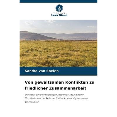 Von gewaltsamen Konflikten zu friedlicher Zusammenarbeit, Taschenbuch von Sandra van Soelen, Verlag Unser Wissen, 978-620-9-07296-3