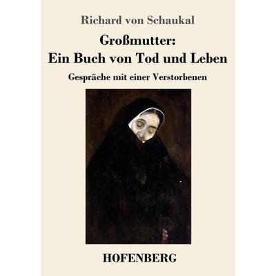 Großmutter: Ein Buch von Tod und Leben, Taschenbuch von Richard Schaukal, Hofenberg, 978-3-7437-3614-6