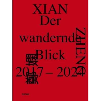 Der wandernde Blick, 2017–2024, Taschenbuch von Xian Zheng, Distanz Verlag, 978-3-95476-766-3
