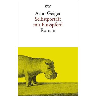Selbstporträt mit Flusspferd, Taschenbuch von Arno Geiger, dtv