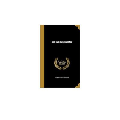 Bis ins Burgtheater, Gebundene Ausgabe von Heinrich Prechtler, Creative Media Partners, LLC, 978-1-360-79438-9