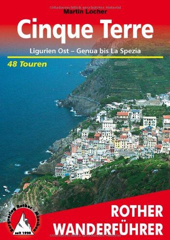 Martin Locher - Cinque Terre: Ligurien Ost - Genua bis La Spezia. 48 Touren: Ligurien Ost - Genua bis La Spezia. 48 ausgewählte Wanderungen in Liguria di Levante. Die schönsten Tal- und Höhenwanderungen - Preis vom 11.10.2026 03:10:56 h