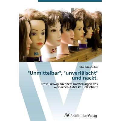 'Unmittelbar'; 'unverfälscht' und nackt., Taschenbuch von Silke Katrin Seifart, AV Akademikerverlag, 978-3-639-43194-0
