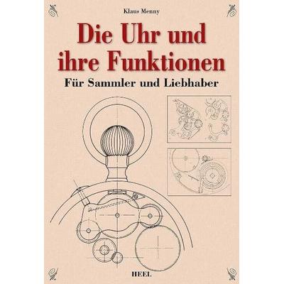 Die Uhr und ihre Funktion, Gebundene Ausgabe von Klaus Menny, Heel, 978-3-86852-506-9