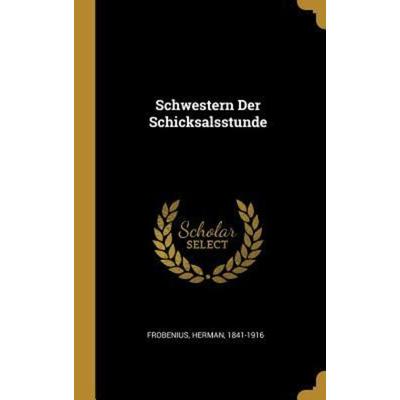 Schwestern Der Schicksalsstunde, Gebundene Ausgabe von Herman Frobenius, Creative Media Partners, LLC, 978-0-353-74432-5
