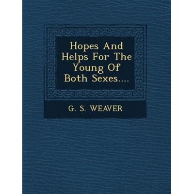 Hopes and Helps for the Young of Both Sexes...., von G S Weaver, Saraswati Press, 978-1-249-63973-2