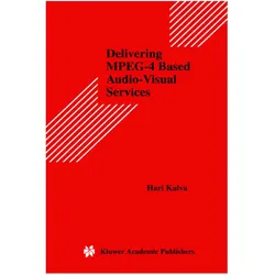 Delivering MPEG-4 Based Audio-Visual Services, Fachbücher von Hari Kalva