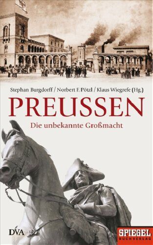 Norbert F. Pötzl - Preußen: Die unbekannte Großmacht - Ein SPIEGEL-Buch - Preis vom 11.10.2026 15:43:13 h