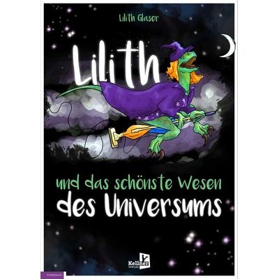Lilith und das schönste Wesen des Universums, Gebundene Ausgabe von Lilith Glaser, Kellner Verlag