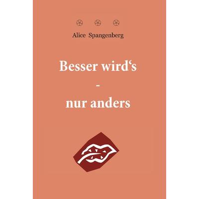 Besser wird's - nur anders, Taschenbuch von Alice Spangenberg, Rediroma-Verlag, 978-3-9852766-4-6