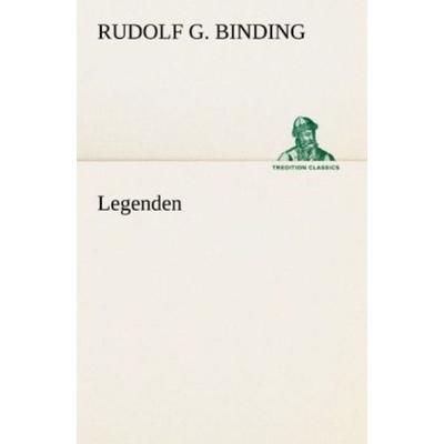 Legenden, Taschenbuch von Rudolf G. Binding, Tredition, 978-3-8424-1392-4