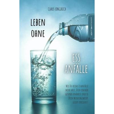 Leben ohne Essanfälle!, Taschenbuch von Claus Longerich, Epubli, 978-3-7467-9280-4