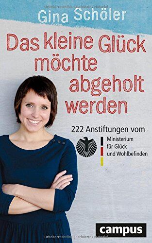 Gina Schöler - Das kleine Glück möchte abgeholt werden: 222 Anstiftungen vom Ministerium für Glück und Wohlbefinden - Preis vom 09.10.2026 07:28:09 h