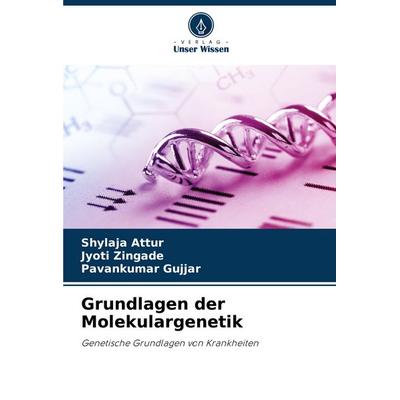 Grundlagen der Molekulargenetik, Taschenbuch von Shylaja Attur,Jyoti Zingade,Pavankumar Gujjar, Verlag Unser Wissen, 978-620-8-55366-1