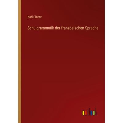 Schulgrammatik der französischen Sprache, Taschenbuch von Karl Ploetz, Outlook, 978-3-368-60986-3