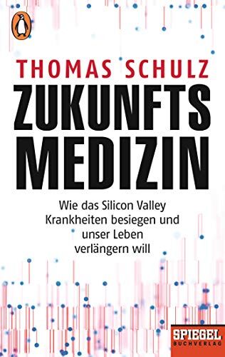 Thomas Schulz - Zukunftsmedizin: Wie das Silicon Valley Krankheiten besiegen und unser Leben verlängern will - Ein SPIEGEL-Buch - Preis vom 13.10.2026 19:28:25 h