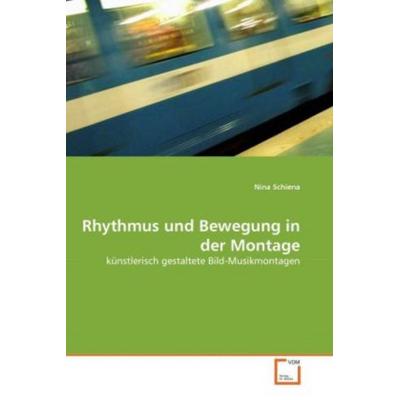 Schiena, N: Rhythmus und Bewegung in der Montage, Taschenbuch von Nina Schiena, VDM, 978-3-639-34576-6