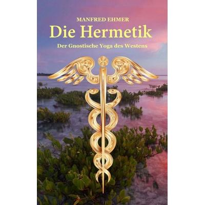 Die Hermetik, Gebundene Ausgabe von Manfred Ehmer, Tredition, 978-3-347-47481-9