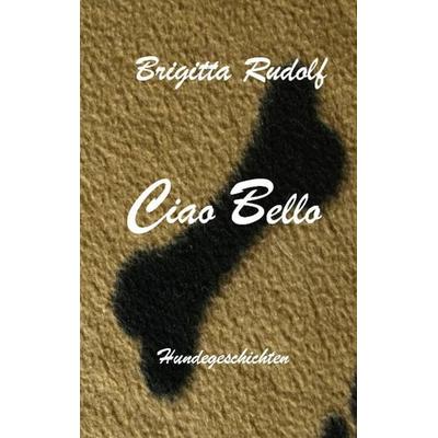 Ciao Bello, Taschenbuch von Brigitta Rudolf, BoD – Books on Demand, 978-3-7494-2934-9